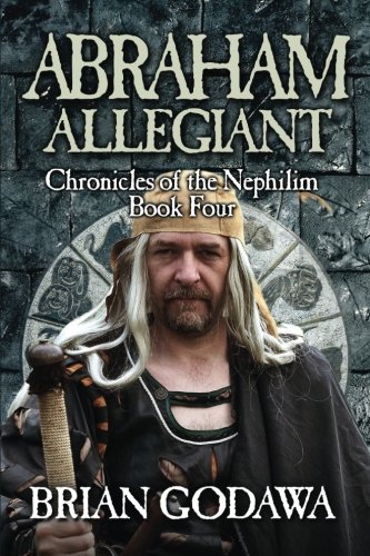 Abraham Allegiant (Chronicles of the Nephilim) (Volume 4)