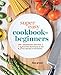 Super Easy Cookbook for Beginners: 5-Ingredient Recipes and Essential Techniques to Get You Started by Lisa Grant