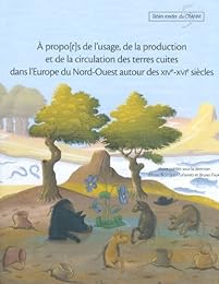À propo(t)s de l'usage, de la production et de la circulation des terres cuites dans l'Europe de Nord-Ouest autour des XIVe-XVIe siècles