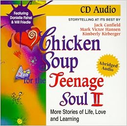 Amazon Com Chicken Soup For The Teenage Soul More Stories Of Life Love And Learning Chicken Soup For The Soul 9781558746183 Canfield Jack Hansen Mark Victor Kirberger Kimberly Books