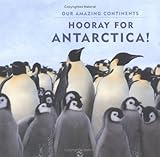 Hooray For Antarctica! (Our Amazing Continents) by April Pulley Sayre