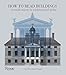 How to Read Buildings: A Crash Course in Architectural Styles by Carol Davidson Cragoe
