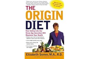 The Origin Diet: How Eating Like Our Stone Age Ancestors Will Maximize Your Health