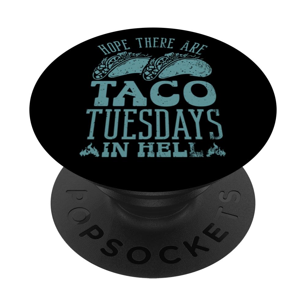 Hope There Are Taco Tuesdays In Hell Funny Taco Lovers PopSockets Swappable PopGrip