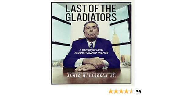 Amazon Com Last Of The Gladiators A Memoir Of Love Redemption And The Mob By The Son Of The Legendary Trial Lawyer Jimmy Larossa Audible Audio Edition James Larossa Jr John Sipple Bancroft