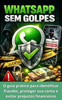Livro WhatsApp sem Golpes: O guia prático para identificar fraudes, proteger sua conta e evitar prejuízos financeiros