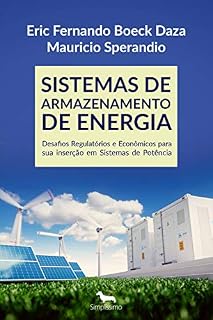 Livro SISTEMAS DE ARMAZENAMENTO DE ENERGIA: Desafios Regulatórios e Econômicos para sua inserção em Sistemas de Potência