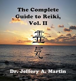 The Complete Guide to Reiki, Vol. II (The Complete Guide to Reiki Series Book 2) by [Martin, Jeffery A.]