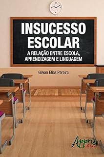 Livro Insucesso Escolar: A Relação entre Escola, Aprendizagem e Linguagem (Educação e Pedagogia)