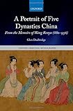 A Portrait of Five Dynasties China: From the Memoirs of Wang Renyu (880-956) (Oxford Oriental Monogr by Glen Dudbridge