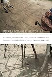Christopher J. Lee, "Unreasonable Histories: Nativism, Multiracial Lives, and the Genealogical Imagination in British Africa" (Duke UP, 2014)