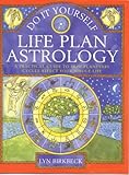 Do It Yourself Life Plan Astrology: How Planetary Cycles Affect Your Whole Life by 