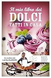 Il mio libro dei dolci fatti in casa: Ricette, consigli, segreti (In cucina con Laura Rangoni) (Italian Edition) by