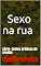 Livro Sexo na rua: Série- contos eróticos de Irinélia