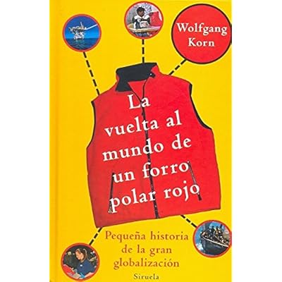 La vuelta al mundo de un forro polar rojo: Pequeña historia de la gran globalización (Las Tres Edades)