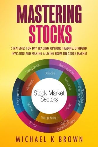 Mastering Stocks: Strategies for Day Trading, Options Trading, Dividend Investing and Making a Living from the Stock Market Paperback – March 15, 2018