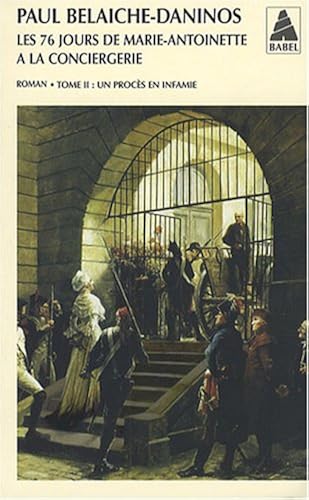 Download Les Soixante-Seize Jours de Marie-Antoinnette à la Conciergerie : Tome 2 : Un procès en infâmie PDF