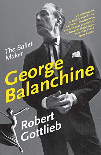 George Balanchine: The Ballet Maker (Eminent Lives) by Robert Gottlieb