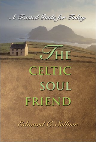 The Celtic Soul Friend: A Trusted Guide for Today by Edward C. Sellner