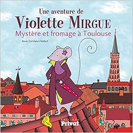 Aventure De Violette Mirgue T1 Mystere Et Fromage A Toulouse Jeunesse Mallard Mc 9782708962408 Amazon Com Books