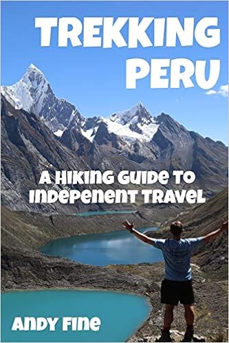 Trekking Peru A Hiking Guide To Independent Travel Fine Andy Amazon Com Books