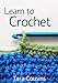 Learn to Crochet: Beginner Crochet Techniques (Tiger Road Crafts Book 1)