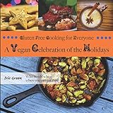 Gluten Free Cooking for Everyone: A Vegan Celebration of the Holidays by 