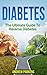 Diabetes: The Ultimate Guide To Reverse Diabetes ( Diabetes Diet, Lower Blood Sugar, Reversing Diabetes Book 1)