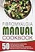 Fibromyalgia Manual Cookbook: 50 Fibro Recipes To Restore The Balance Of Brain Chemicals-Reduce Inflammation And Build Body's Natural Defenses