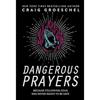 Dangerous Prayers: Because Following Jesus Was Never Meant to Be Safe Dangerous Prayers: Because Following Jesus Was Never Meant to Be Safe