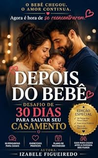 Livro Depois do Bebê: Desafio de 30 Dias Para Salvar Seu Casamento: Como Recuperar a Conexão, Melhorar o Diálogo e Reacender o Amor Após a Chegada dos Filhos