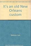 Front cover for the book It's an Old New Orleans Custom by Lura Robinson
