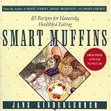 Smart Muffins: 83 Recipes for Heavenly, Healthful Eating (Jane Kinderlehrer Smart Food Series) by 