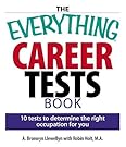The Everything Career Tests Book: 10 Tests to Determine the Right Occupation for You