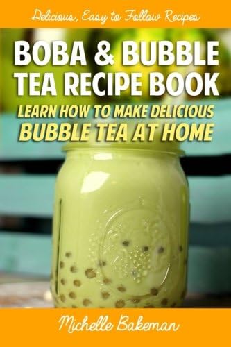 Boba & Bubble Tea Recipe Book: Learn How To Make Delicious Bubble Tea At Home
