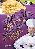 Were Potato Chips Really Invented by an Angry Chef?: And Other Questions about Food (Is That a Fact?)