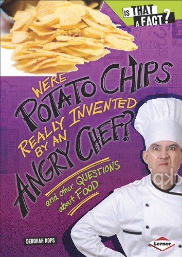 Were Potato Chips Really Invented by an Angry Chef?: And Other Questions about Food (Is That a Fact?)