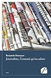 Journaliste, l'ennemi qu'on adore (Essai) (French Edition) by Benjamin Bousquet