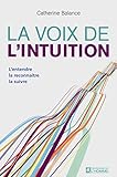 La voix de l'intuition : L'entendre, la reconnaître, la suivre by 