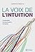 La voix de l'intuition : L'entendre, la reconnaître, la suivre by 