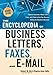 The Encyclopedia of Business Letters, Faxes, and Emails: Features Hundreds of Model Letters, Faxes, and E-Mails to Give Your Business Writing the Atte