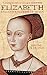 Elizabeth: England's Slandered Queen (England's Forgotten Queens) by
