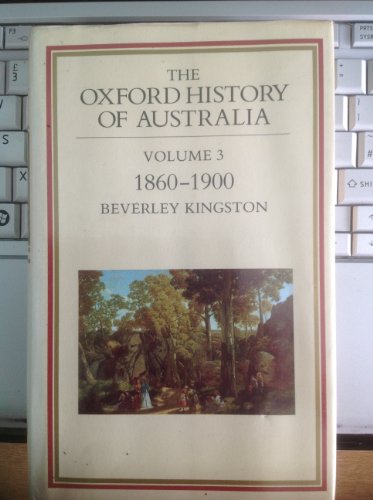 The Oxford History of Australia: 1860-1900, Glad, Confident Morning v. 3 (The Oxford History of Australia)