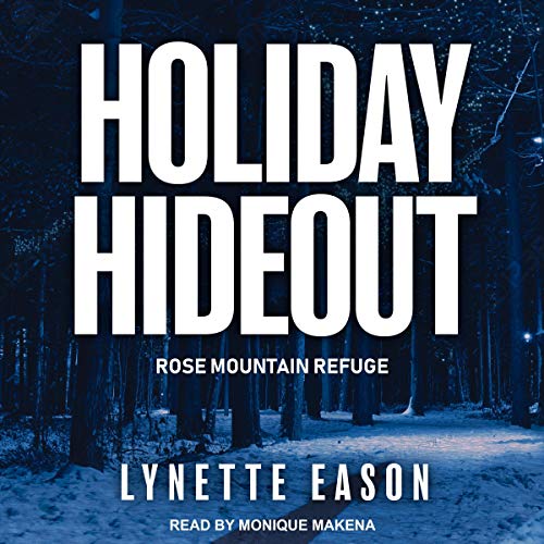 Holiday Hideout: Rose Mountain Refuge Series, Book 2 by Lynette Eason