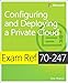Exam Ref 70-247 Configuring and Deploying a Private Cloud (MCSE): Configuring and Deploying a Private Cloud