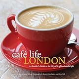 Cafe Life London: An Insider's Guide to the City's Neighborhood Cafes by