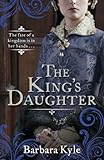 Front cover for the book The King's Daughter by Barbara Kyle