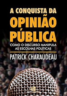 Livro A conquista da opinião pública: Como o discurso manipula as escolhas políticas