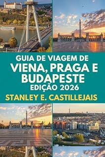 Livro GUIDA TURISTICA DI VIENNA, PRAGA E BUDAPEST EDIZIONE 2026: Esplora città iconiche con itinerari dettagliati, consigli pratici e mappe dettagliate per ogni viaggiatore