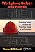 Workplace Safety and Health: Assessing Current Practices and Promoting Change in the Profession (Occupational Safety & Health Guide Series)